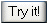 Try it!